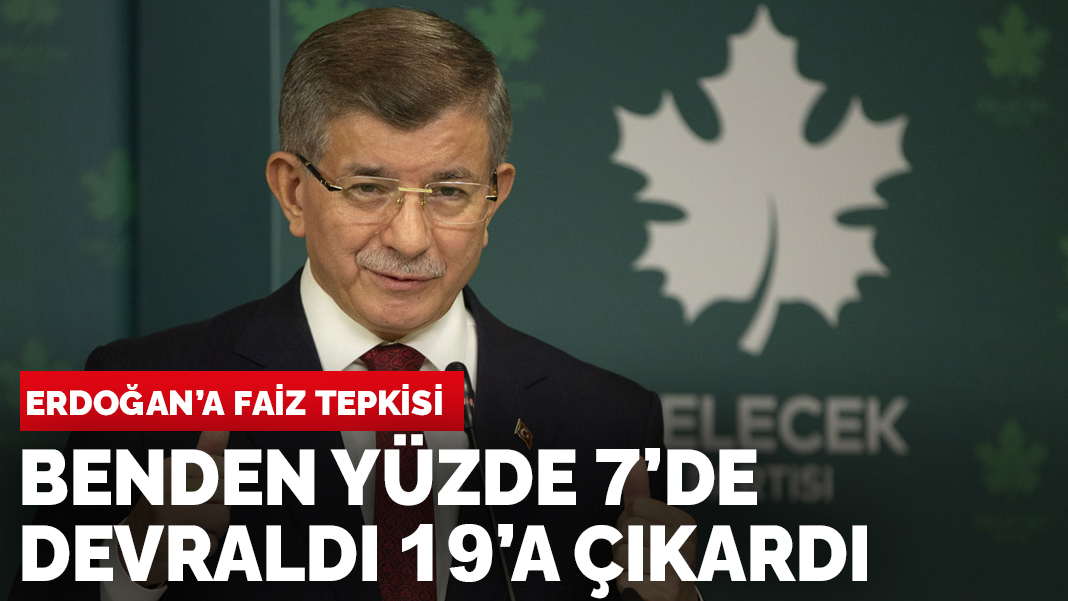 Davutoğlu'ndan Erdoğan'a tepki: Benden yüzde 7'de aldığı faizi yüzde 19'a çıkarttı