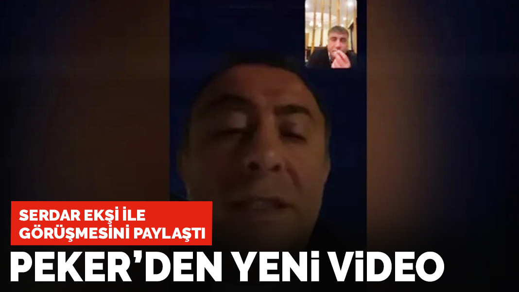 Sedat Peker'den yeni video: Serdar Ekşi ile görüşmesini paylaştı