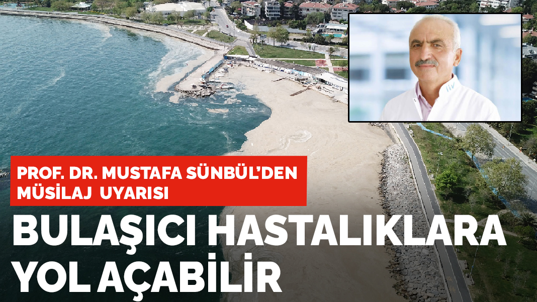 Prof. Dr. Mustafa Sünbül'den müsilaj uyarısı: Kirlilik Bulaşıcı hastalıklara yol açabilir