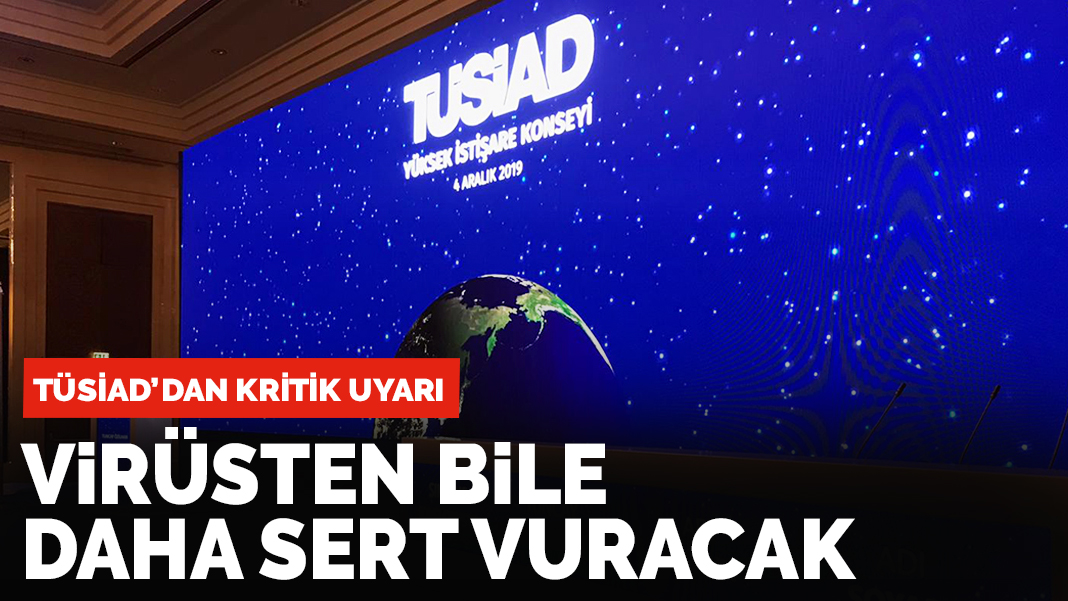 TÜSİAD'dan kritik uyarı: Virüsten bile daha sert vuracak