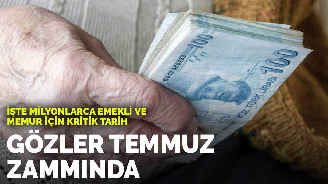 Milyonlarca emekli ve memurun gözü temmuz zammında! İşte kritik tarih