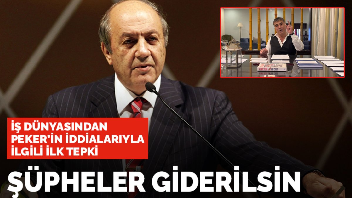 İş dünyasından Peker'in iddialarıyla ilgili ilk tepki: Şüpheler giderilsin