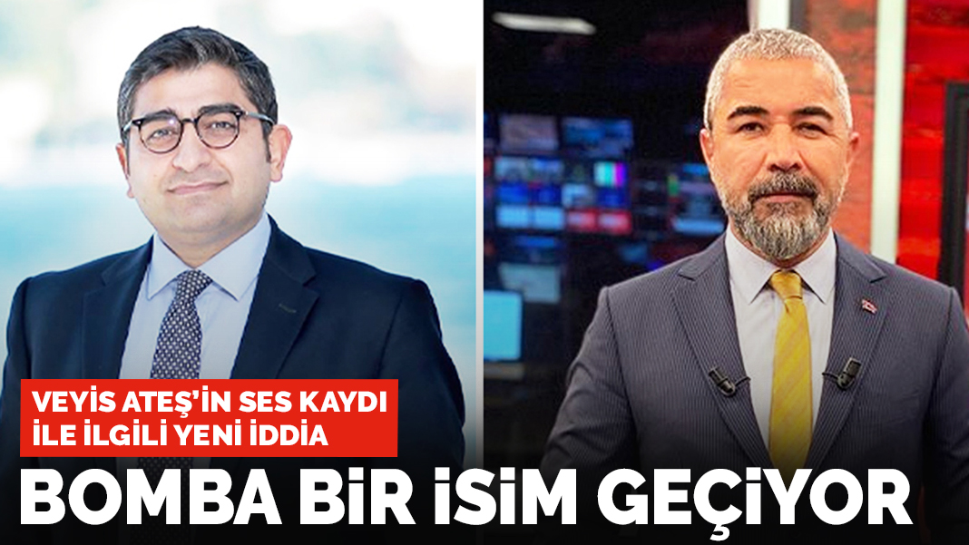 Veyis Ateş'in ses kaydı ile ilgili yeni iddia: Bomba bir isim geçiyor