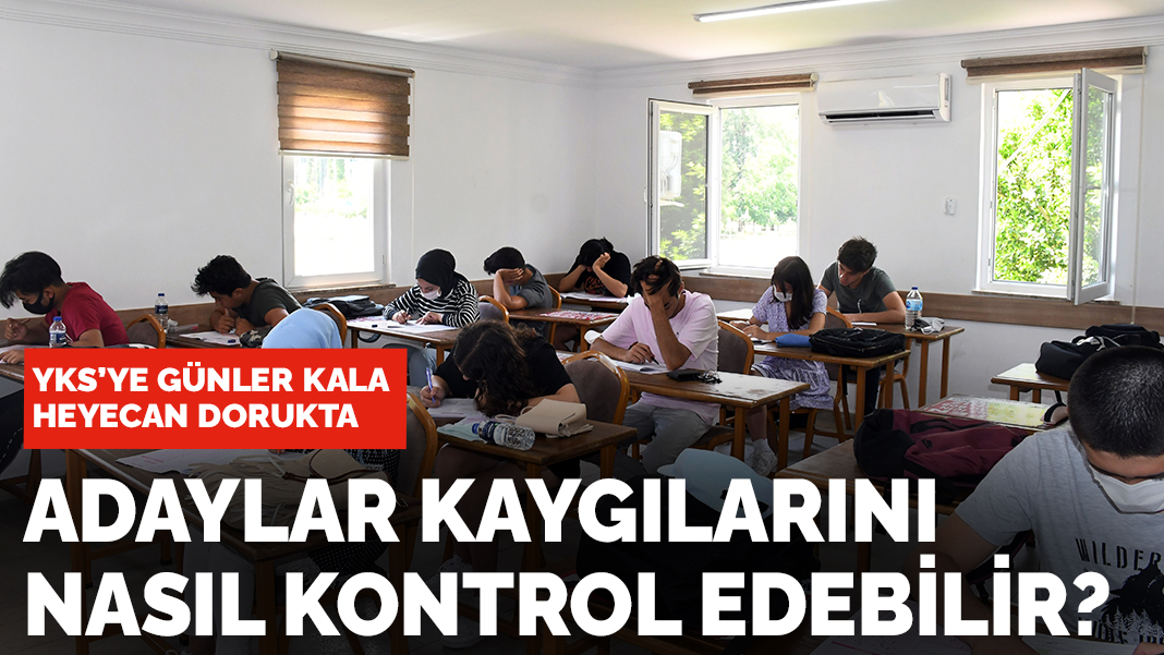 YKS'ye günler kala adaylar heyecanını nasıl kontrol edebilir?
