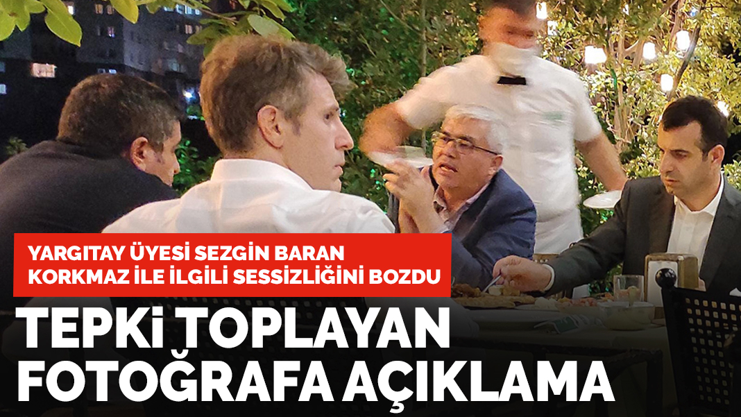 Tepki toplayan fotoğrafa açıklama: Yargıtay üyesi Sezgin Baran Korkmaz ile ilgili sessizliğini bozdu