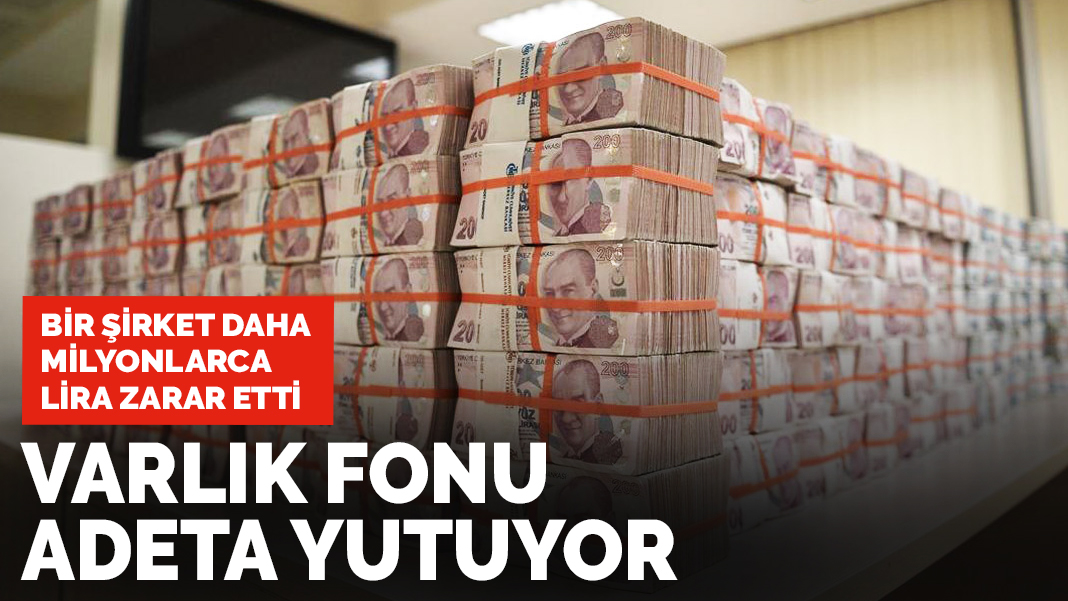 Varlık Fonu adeta yutuyor: Bir şirket daha milyonlarca lira zarar etti