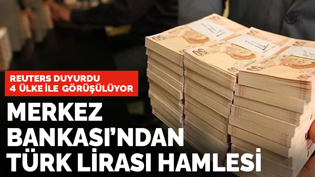 Reuters duyurdu: Merkez Bankası'ndan Türk Lirası hamlesi