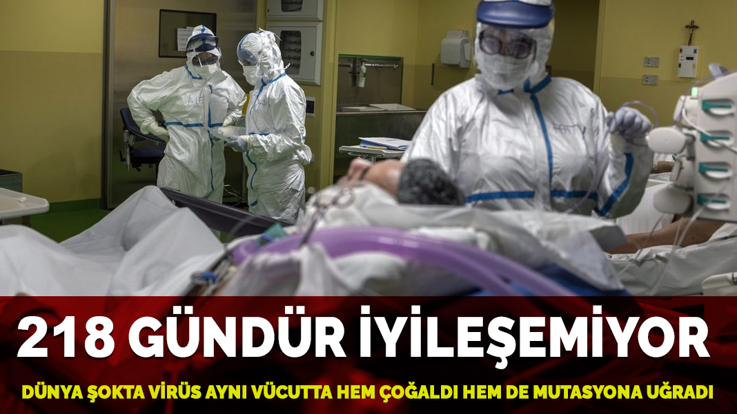 Dünya şokta: 218 gündür Kovid-19 hastası virüs aynı vücutta hem çoğaldı hem de mutasyona uğradı