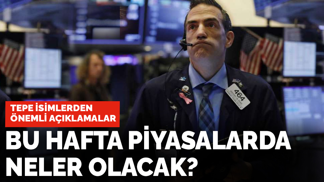 Tepe isimlerden önemli açıklamalar: Bu hafta piyasaları neler bekliyor? İşte ipuçları...
