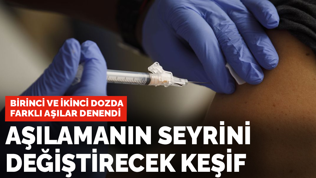 Aşılamanın seyrini değiştirecek keşif: Birinci ve ikinci dozda farklı aşılar denendi