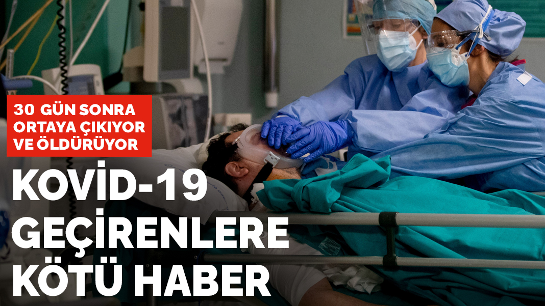 Kovid-19 geçirenlere kötü haber: 30 gün sonra ortaya çıkıyor ve öldürüyor