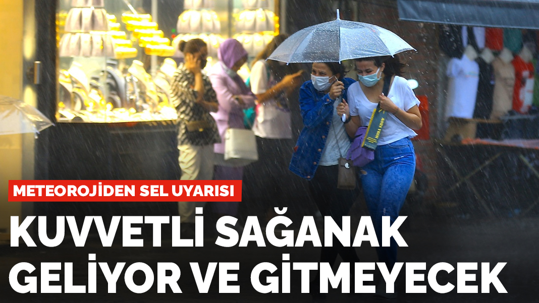 Meteorolojiden sel uyarısı: Kuvvetli sağanak geliyor