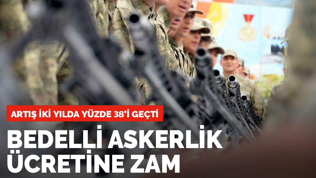Bedelli askerlik ücretine zam! 2021 bedelli askerlik ücreti ne kadar oldu?