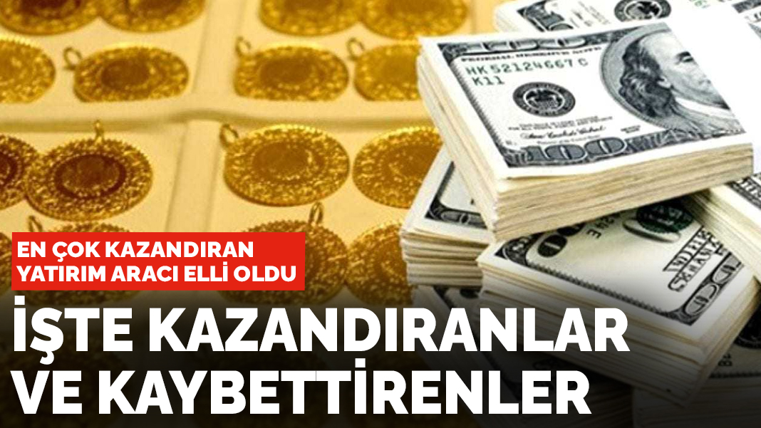 En çok kazandıran yatırım aracı belli oldu! İşte kazandıranlar ve kaybettirenler