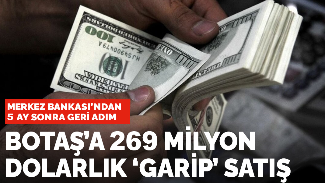 Merkez Bankası'ndan 5 ay sonra geri adım! BOTAŞ'a 269 milyon dolarlık 'Garip' satış