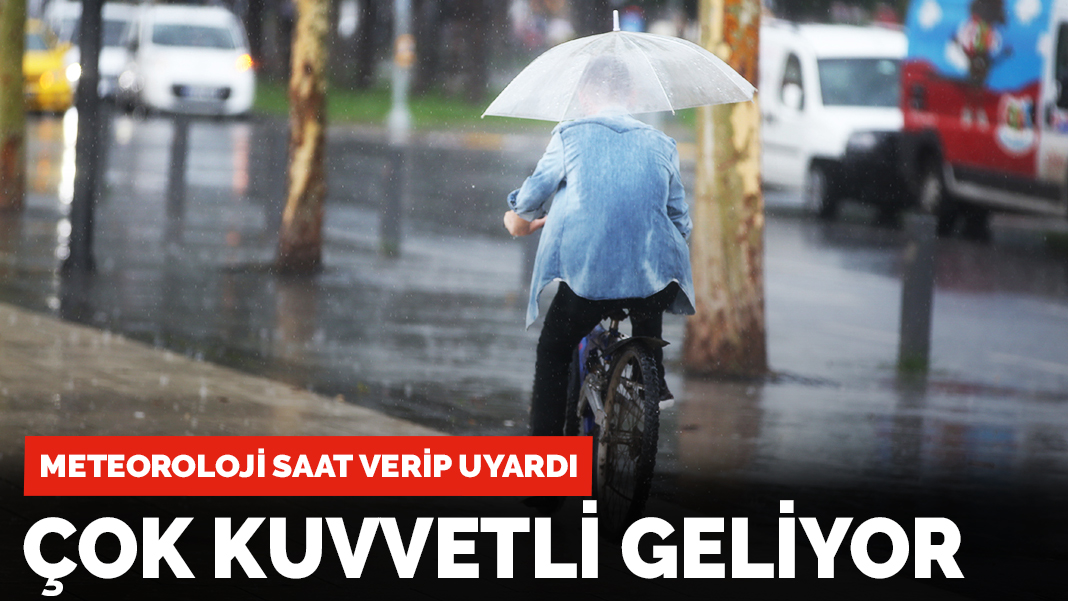 Son dakika! Meteoroloji saat verip uyardı: Çok kuvvetli geliyor