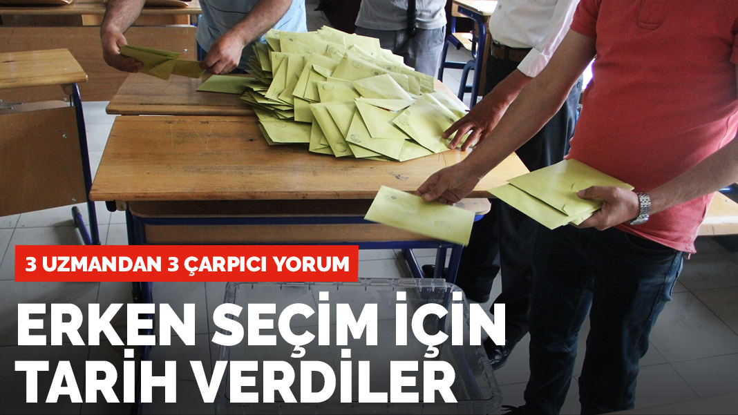 3 uzman isimden 3 çarpıcı yorum: Erken seçim için tarih verdiler