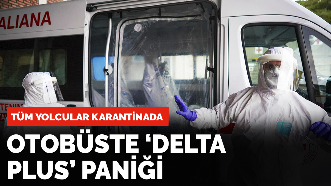 İstanbul'dan kaçışta 'Delta Plus' paniği: Hepsi karantinadalar