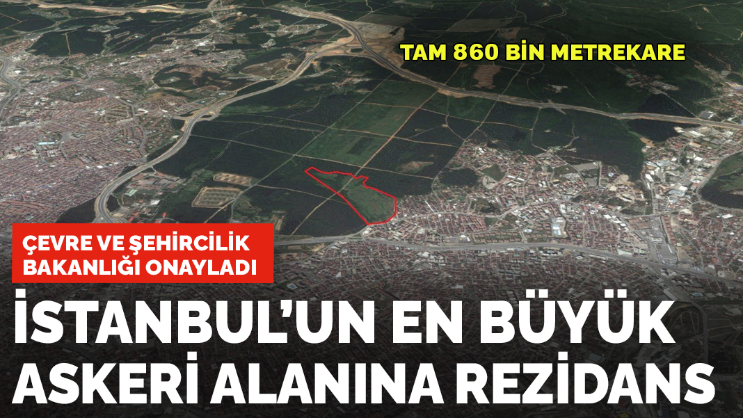 Bakanlık onayladı! İstanbul'un en büyük askeri alanına rezidans