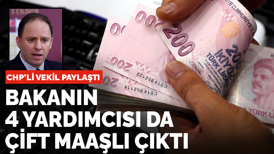 CHP’li vekil paylaştı!  Bakanın 4 yardımcı da çift maaşlı çıktı