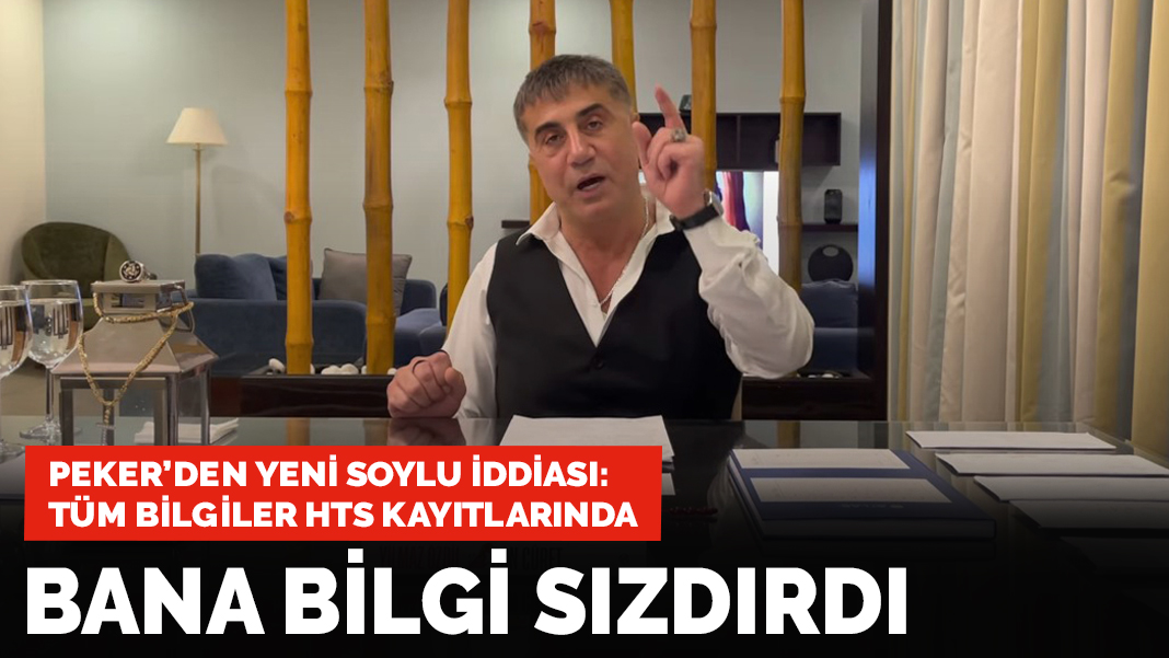 Sedat Peker'den yeni iddia: Süleyman Soylu bana bilgi sızdırdı, her şey HTS kayıtlarında