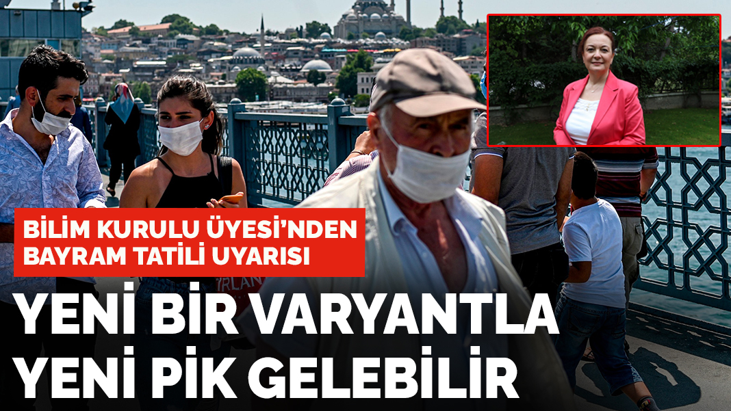 Bilim Kurulu üyesi'nden bayram tatili uyarısı: Yeni bir varyantla yeni bir pik gelebilir