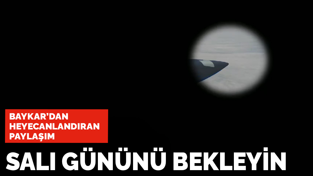 Baykar'dan heyecanlandıran paylaşım: Salı gününü bekleyin