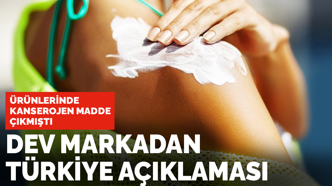 Dev markadan Türkiye açıklaması: Ürünlerinde  kanserojen madde çıkmıştı