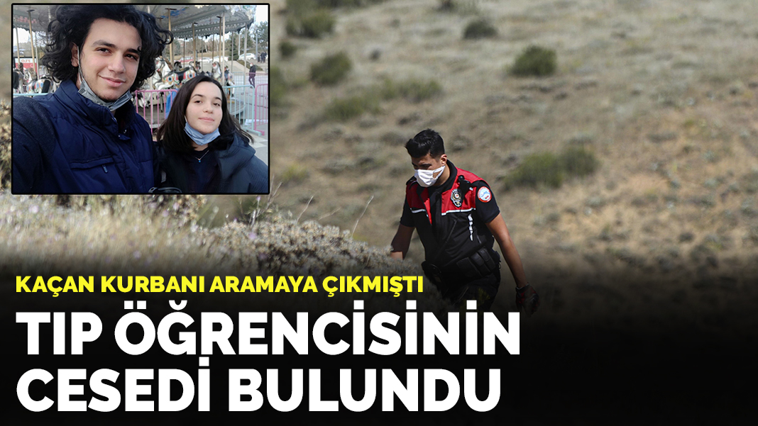 Kaçan kurbanı aramaya çıkmıştı: Kaybolan tıp öğrencisinin cesedi bulundu