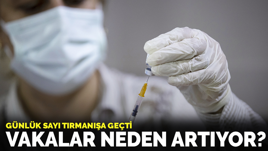 Günlük sayı tırmanışa geçti: Vakalar neden artıyor?