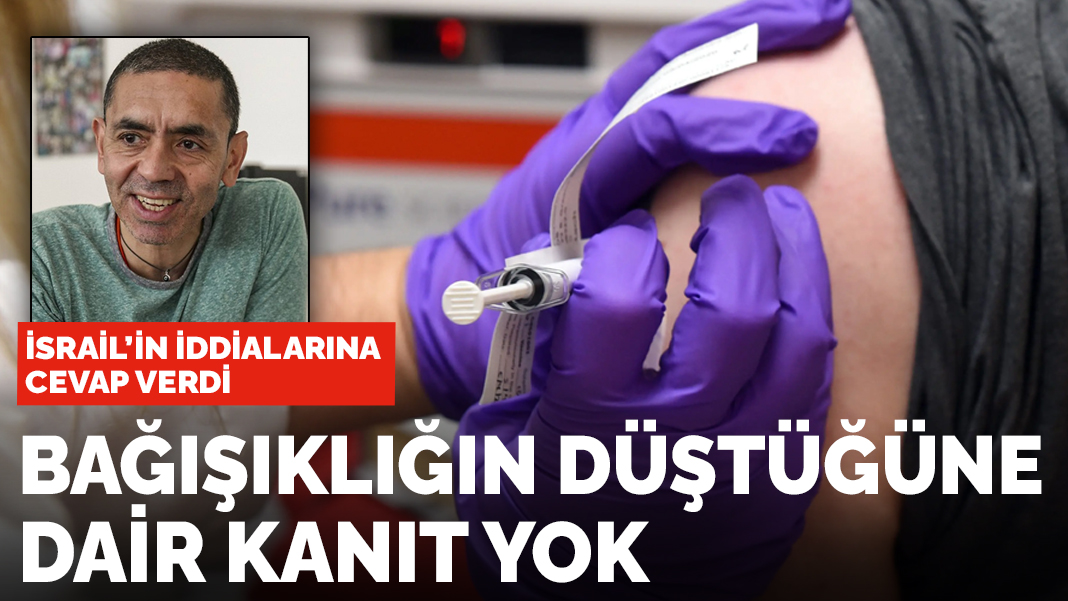 Uğur Şahin, İsrail'in iddialarına cevap verdi: Bağışıklığın düştüğüne dair kanıt yok