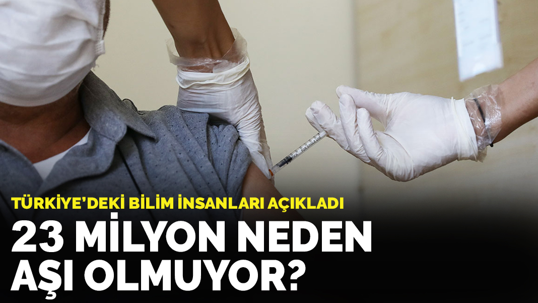 Türkiye'deki bilim insanları açıkladı: 23 milyon neden aşı olmuyor?