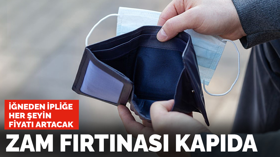 Zam fırtınası kapıda: İğneden ipliğe her şeyin fiyatı artacak