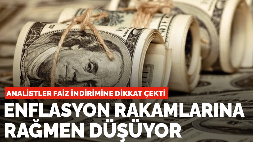 Enflasyon rakamlarına rağmen dolar düşüyor! Analistlere faiz indirimine dikkat çekti