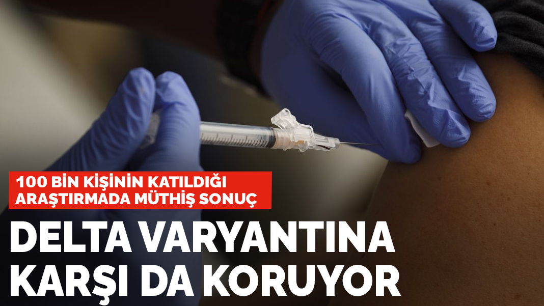 100 bin kişinin katıldığı araştırmada müthiş sonuç: Delta Varyantına karşı da koruyor