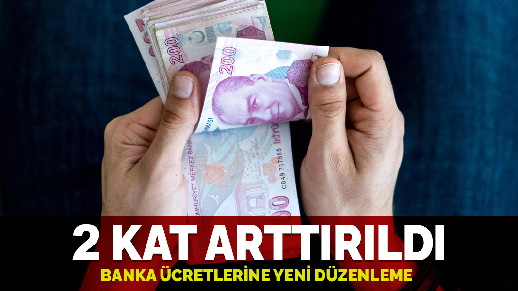 Banka ücretlerine yeni düzenleme: 2 kat arttırıldı