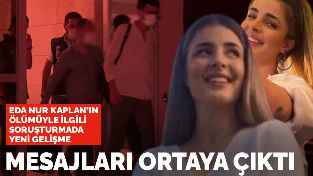 Eda Nur Kaplan'ın ölümüyle ilgili soruşturmada şoke eden mesaj