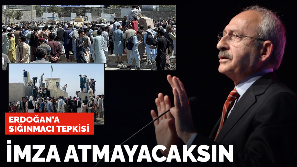 Kılıçdaroğlu'ndan Erdoğan'a sığınmacı tepkisi: İmza atmayacaksın