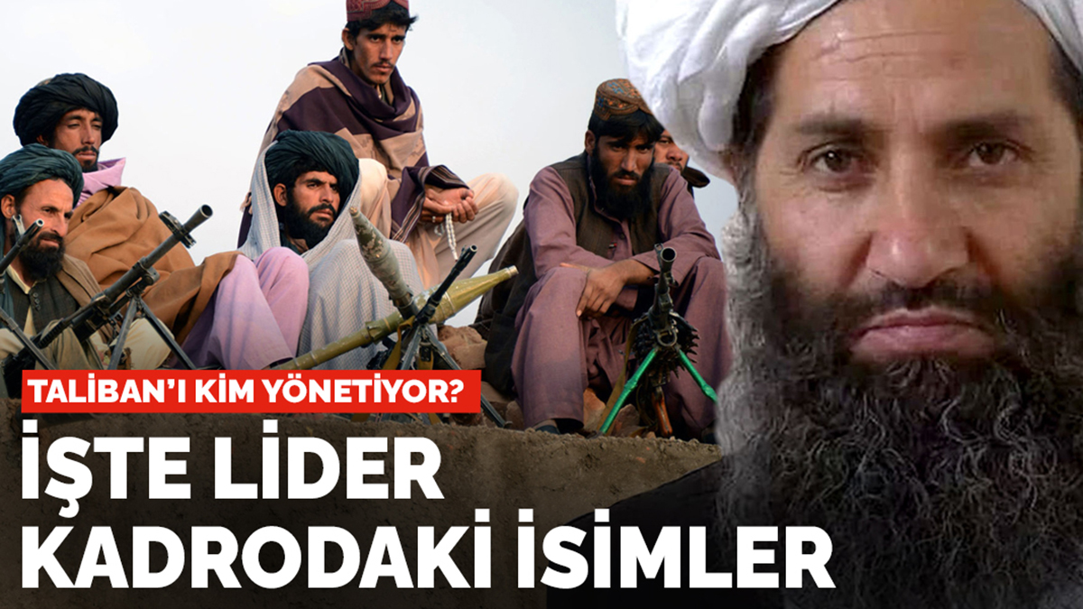 Taliban'ı kim yönetiyor? İşte lider kadrodaki isimler