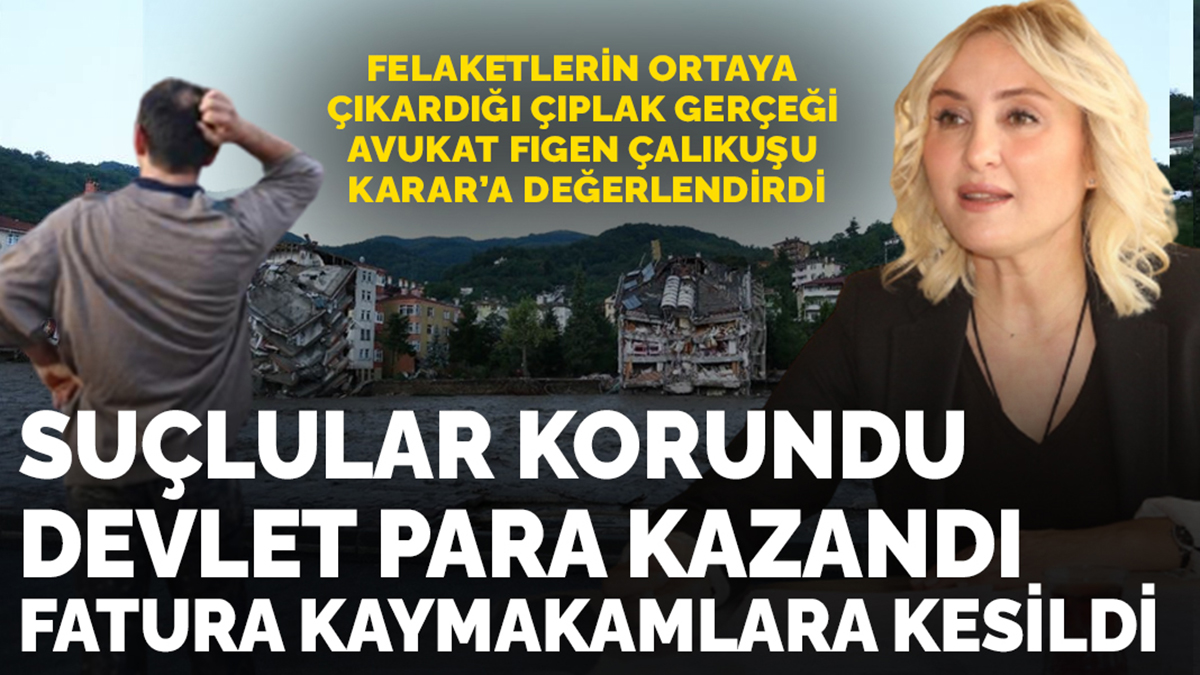 Felaketlerden çıkan dayanılmaz gerçekler: Suçlular korundu, devlet para kazandı, fatura kaymakamlara..