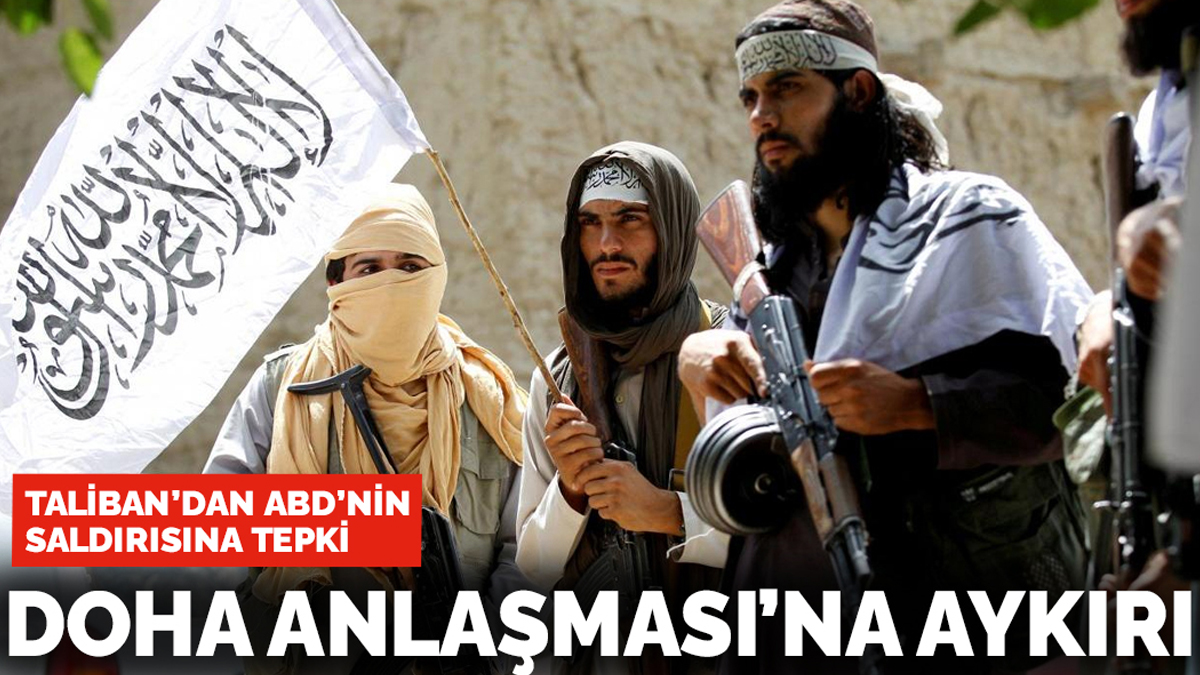 Taliban'dan ABD'nin saldırısına tepki: Doha Anlaşması'na aykırı