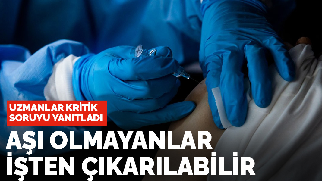 Uzman isimden çalışanlara kötü haber: Aşı olmayan işten çıkarılabilir