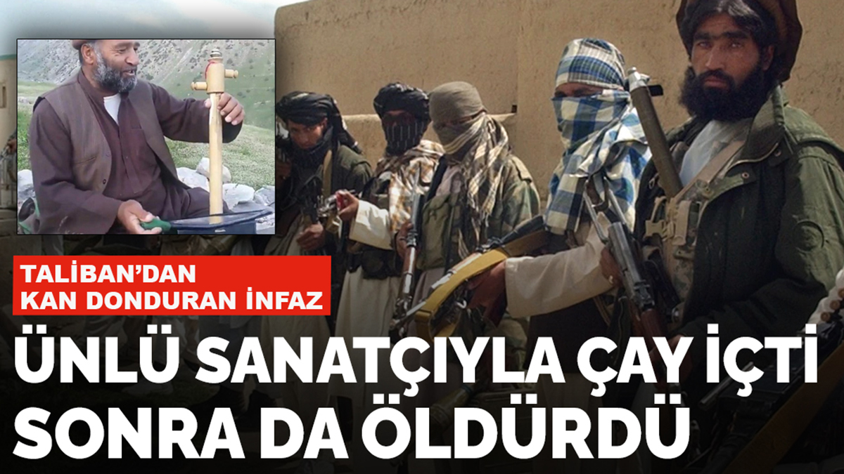 Taliban'dan kan donduran infaz! Ünlü sanatçıyla önce çay içti sonra öldürdü