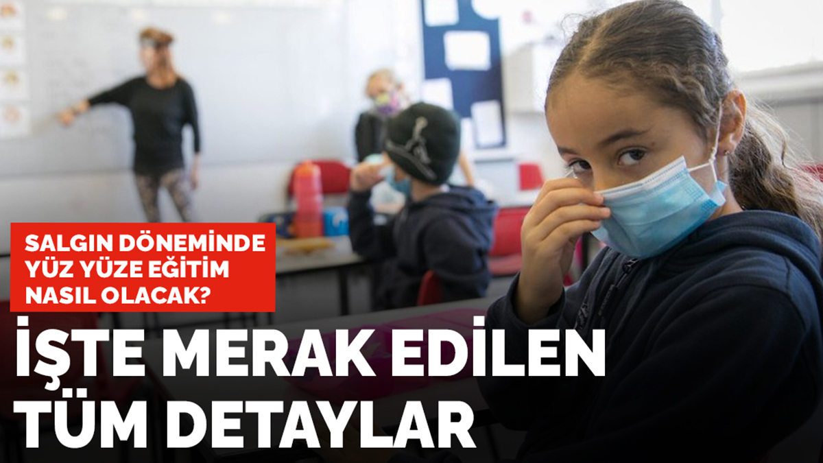Salgın döneminde yüz yüze eğitim nasıl olacak? İşte merak edilen tüm detaylar...
