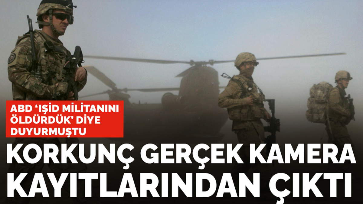 ABD 'IŞİD militanını öldürdük' diye duyurmuştu! Korkunç gerçek kamera kayıtlarından çıktı