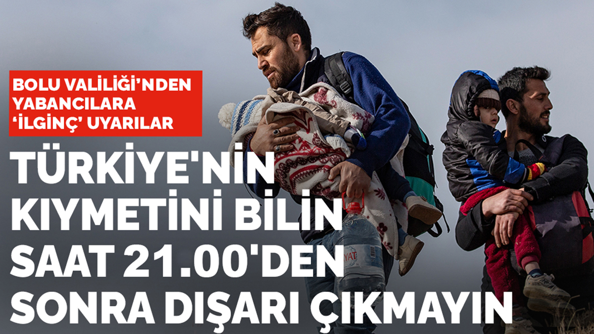 Bolu Valiliği'nden yabancılara 'ilginç' uyarılar: 21.00'den sonra dışarı çıkmayın