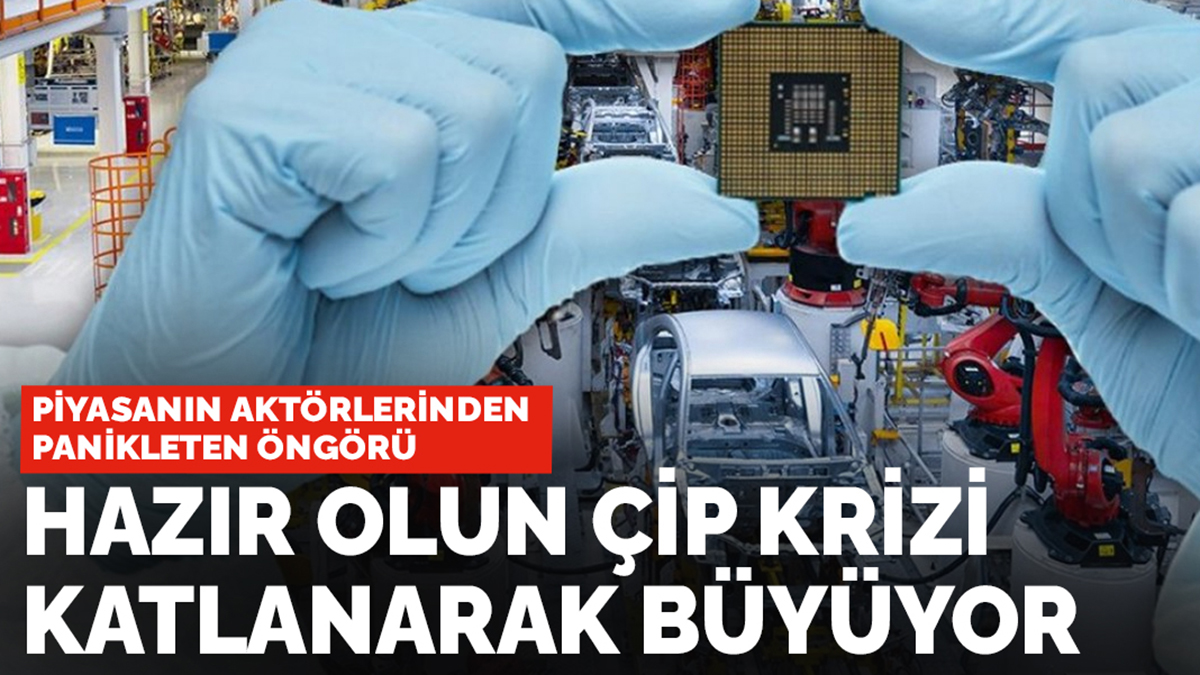 Piyasanın aktörlerinden panikleten öngörü: Hazır olun çip krizi katlanarak büyüyor