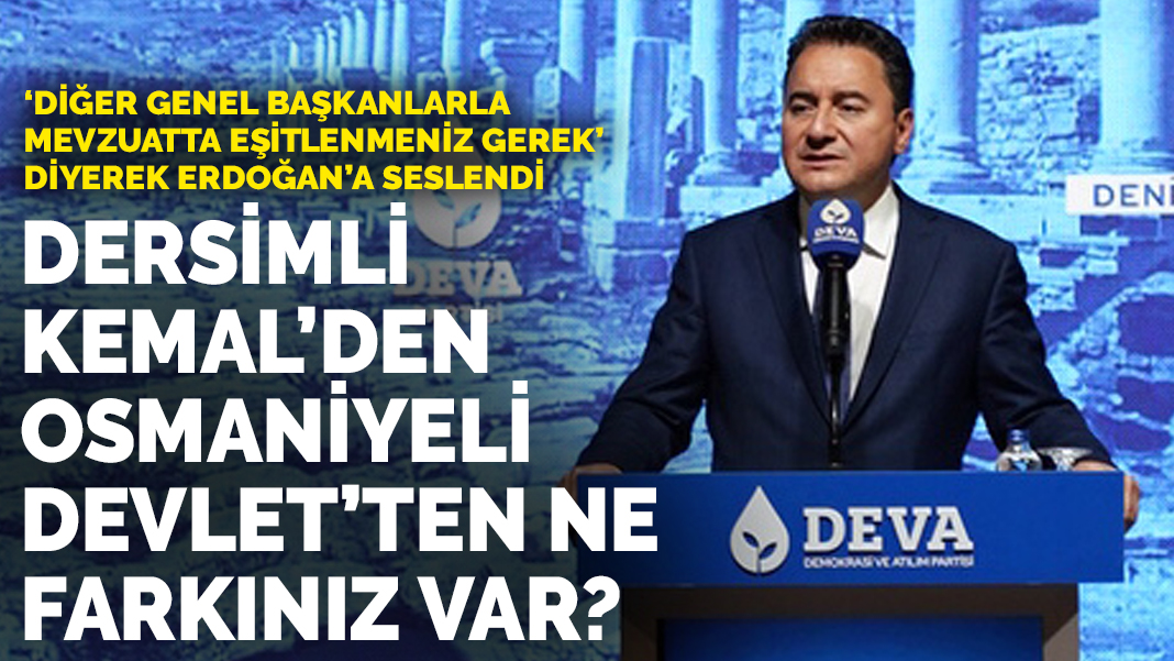 Babacan'dan Erdoğan'a: Dersimli Kemal’den, Osmaniyeli Devlet’ten ne farkınız var?
