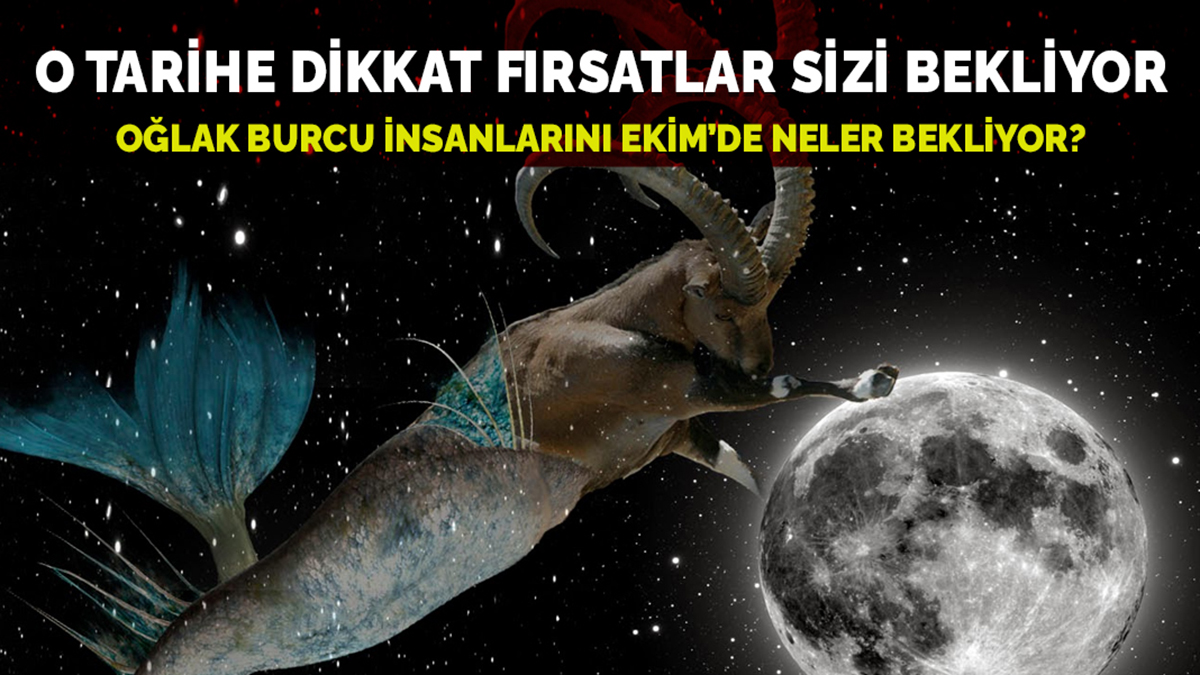 Oğlak burcu insanlarını Ekim ayında neler bekliyor? O tarihten itibaren fırsatlar önünüze serilecek
