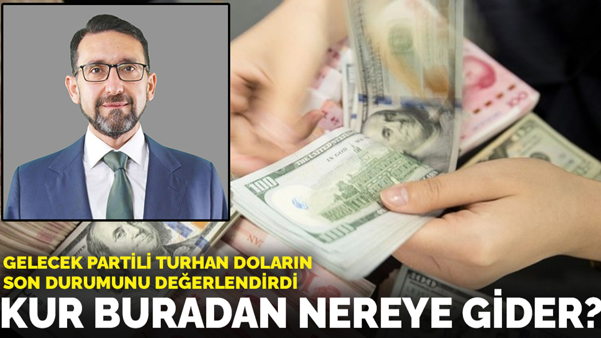 Kur buradan nereye gider? Gelecek Partili Turhan detaylarıyla açıkladı